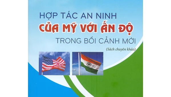 Giới thiệu sách: Hợp tác an ninh của Mỹ với Ấn Độ trong bối cảnh mới