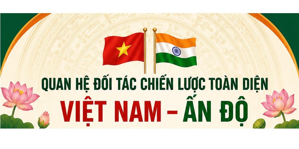 [Infographic] Việt Nam – Ấn Độ: Từ nền tảng hữu nghị đến đối tác chiến lược toàn diện